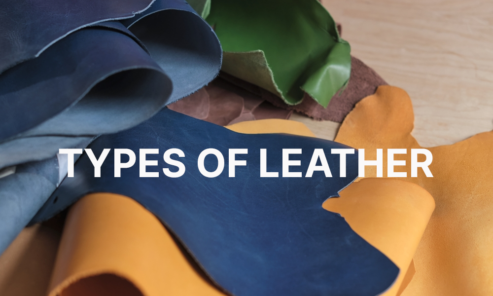 Types of Leather Explained: A Complete Buyer's Guide
